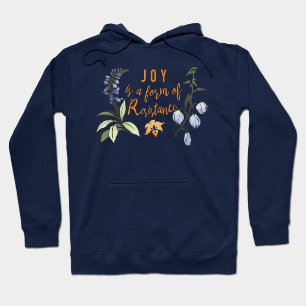 Joy Is A Form Of Resistance Hoodie by FabulouslyFeminist